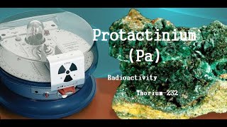 The ProtactiniumPa Informationhistory  RadioactivityThorium232 [upl. by Eneli451]