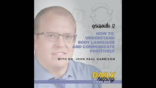 Ep 2 How to Understand Body Language amp Communicate Positivity  with Dr John Paul Garrison [upl. by Kentiga]