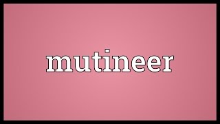 Mutineer Meaning [upl. by Froehlich]