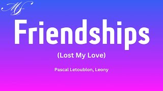 Friendships Lost My Love  Pascal Letoublon Leony [upl. by Aremihc522]