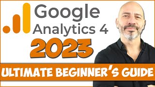 GOOGLE ANALYTICS 4 Tutorial 2023  Ultimate GA4 Beginner’s Guide [upl. by Kruger951]