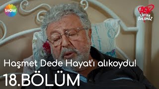 Aşk Laftan Anlamaz 18Bölüm  Haşmet Dede Hayatı alıkoydu [upl. by Ladnyc]