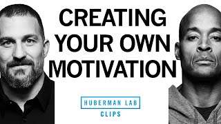 How to Create Your Own Motivation  David Goggins amp Dr Andrew Huberman [upl. by Zehc219]