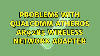 Ubuntu Problems with Qualcomm Atheros AR9285 Wireless Network Adapter [upl. by Gerstein]