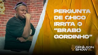 PERGUNTA DE CHICO IRRITA O “BRABO GORDINHO”  Podcast Denílson Show [upl. by Nimajneb]