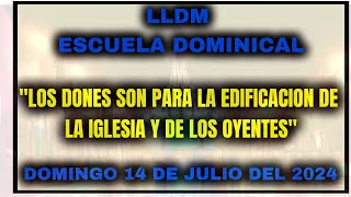 LLDM Escuela Dominical 14 de Julio 2024  Los Dones son para la edificación de la Iglesia  tlotw [upl. by Trauner541]