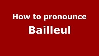 How to pronounce Bailleul French  PronounceNamescom [upl. by Holladay]