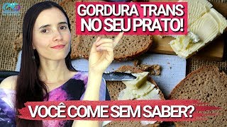 VOCÊ pode estar COMENDO GORDURA TRANS SEM SABER Veja o que fazer [upl. by Yerocal]