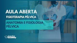 Aula Aberta  Anatomia e Fisiologia Pélvica  Fisioterapia Pélvica  Ipedss Academy [upl. by Vaules]