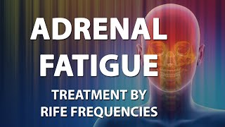 Adrenal Fatigue  RIFE Frequencies Treatment  Energy amp Quantum Medicine with Bioresonance [upl. by Pavlov]