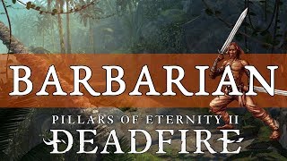 Pillars of Eternity 2 Deadfire Guide Barbarian [upl. by Dawson]