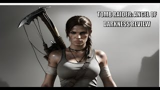 The Fallen Angel of Darkness Tomb Raider Angel of Darkness Review [upl. by Uhile]