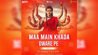 Maa Main Khada Dware Pe Remix Dj Suraj Kewat Official amp Dj Jyk Jaydeep [upl. by Suirtimed]