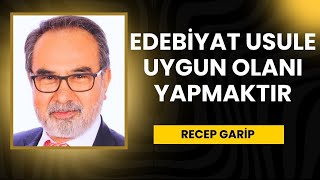 Edebiyat Usule Uygun Olanı Yapmaktır  Recep Garip [upl. by Mic]