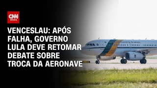 Venceslau Após falha governo Lula deve retomar debate sobre troca da aeronave  BASTIDORES CNN [upl. by Shirk]