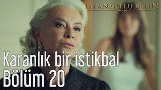 İstanbullu Gelin 20 Bölüm  Karanlık Bir İstikbal [upl. by Komsa]