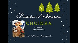 Choinka  baśnie Andersena audiobook Moja bajkoterapia bajki do słuchania arteterapia [upl. by Afinom63]