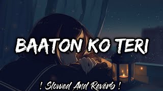 Baaton Ko Teri Slowed Lofi  Baaton Ko Teri Reverb And Slowed  Baaton Ko Teri Lofi  Lofis Slot [upl. by Ecinerev333]