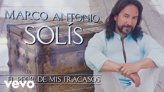 Marco Antonio Solís  El Peor De Mis Fracasos Lyric Video [upl. by Fulks]