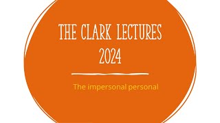 The Clark Lectures 2024 The impersonal personal [upl. by Sibell]