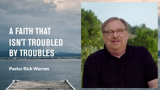 quotA Faith That Isn’t Troubled by Troublesquot with Pastor Rick Warren [upl. by Elyag]