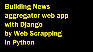 Building news aggregator web app with Django by web scraping in python [upl. by Ardnasyl]