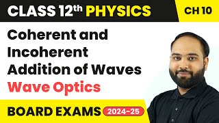 Coherent and Incoherent Addition of Waves  Wave Optics  Class 12 Physics Chapter 10  CBSE 202425 [upl. by Sybilla]