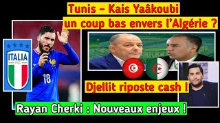 Tunis – Kais Yaâkoubi  Dérapage grave contre l’Algérie  Djellit riposte cash  Cherki  Virage clé [upl. by Ahusoj]