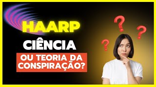 HAARP Ciência ou Teoria da Conspiração [upl. by Hepsiba]