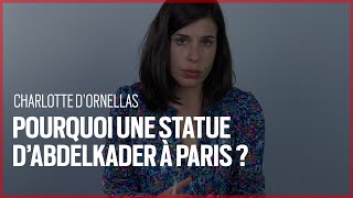 Et si une statue d’Abdelkader à Paris avait un sens  Avec Charlotte dOrnellas [upl. by Larianna]