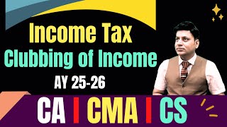 Income Tax I Clubbing of Income I Lecture 1 I cadilipbadlani [upl. by Siskind]