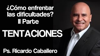 Como enfrentar las Dificultades II Parte  Tentaciones  Predica Pastor Ricardo Caballero [upl. by Ahsart873]