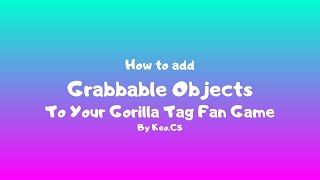 How to add Grabbable objects to your gorilla tag fan game [upl. by Esoj]