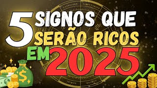 05 SIGNOS QUE SERÃO RICOS EM 2025 [upl. by Trilbee894]