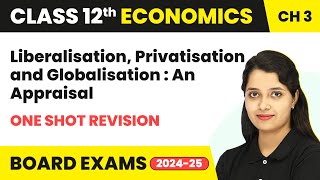 Liberalisation Privatisation amp Globalisation An Appraisal  One Shot Revision  Class 12 Chapter 3 [upl. by Yxel]