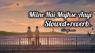 Milne Hai Mujhse Aayi slowedreverb❤️ SD lofi music ❤️ [upl. by Akena567]