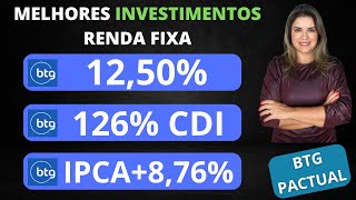 MELHORES INVESTIMENTOS DA RENDA FIXA DO BTG PACTUAL 1250 aa 126 CDI IPCA  876 aa [upl. by Laehcim]