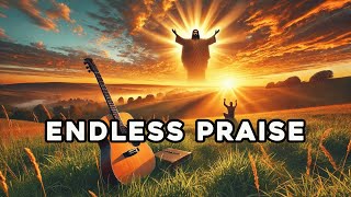 Endless Praise  Prayer Song  Healing Music  Trust God [upl. by Yuri324]