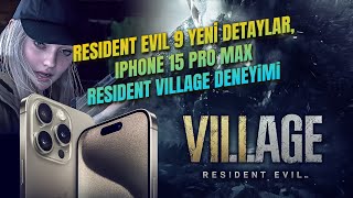 RESIDENT EVIL 9 YENİ DETAYLAR ve IPHONE 15 PRO MAX RESIDENT EVIL VILLAGE DENEYİMİ [upl. by Dre541]