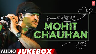 Romantic Hits Of Mohit Chauhan Audio Jukebox  Best Of Mohit Chauhan Superhit Songs [upl. by Mayes]