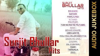 SURJIT BHULLAR HITS  Audio Jukebox  New Punjabi Songs 2015 [upl. by Ellainad103]