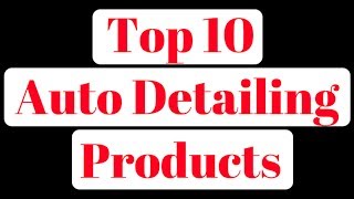 Top 10 Products For Auto Detailing Beginners amp Experts [upl. by Ingeberg]