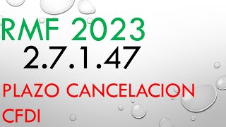 AUDIO RMF REGLA 27147 PLAZO PARA CANCELAR CFDI RESOLUCION MISCELANEA FISAL 2023 REGLA 27147 [upl. by Nhguavahs]