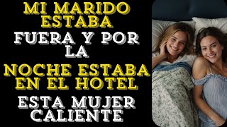 Mi marido estaba fuera yo estaba en un hotel con una mujer haz esto Historia caliente [upl. by Annibo]