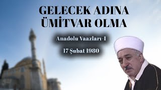 Gelecek Adına Ümitvar Olma  Anadolu Vaazları 1  M Fethullah Gülen [upl. by Anidnamra]