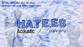 jsprgry  HaTeEs Acoustic Lirik Video Rasmi [upl. by Abehsat]