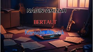 BERTAUT  NADIN AMIZAH KARAOKE AKUSTIK [upl. by Oberstone]