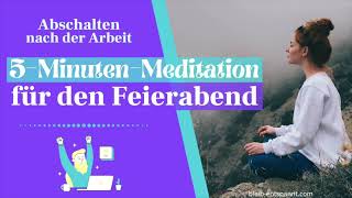 5 Minuten Meditation  Abschalten nach der Arbeit  Feierabendmeditation  Feierabend genießen [upl. by Wey]