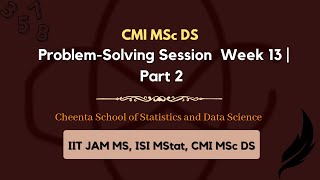 CMI MSC DS  Free Problem Solving Session  Week 13  Part 2  Cheenta [upl. by Donica251]