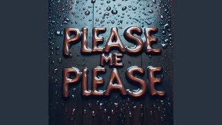 Please me please [upl. by Abigale]